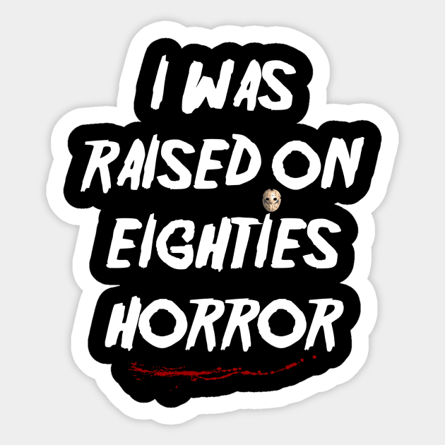 I Was Raised on Eighties Horror Sticker by pizowell